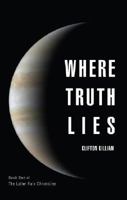 Where Truth Lies: Book One of the Latter Rain Chronicles 1604622245 Book Cover