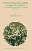 Features, Categories and the Syntax of A-Positions: Cross-Linquistic Variation in the Germanic Languages (Studies in Natural Language and Linguistic Theory) 1402008546 Book Cover