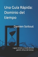 Dominio del tiempo: Lograr el éxito a través de una gestión eficaz del tiempo (Una Guía Rápida) (Spanish Edition) B0CTXL5VBZ Book Cover
