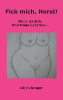 Fick mich, Horst!: Mona ist dick. Und Mona liebt Sex... 3735751075 Book Cover