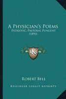 A Physician’s Poems: Patriotic, Pastoral Pungent 1166446662 Book Cover