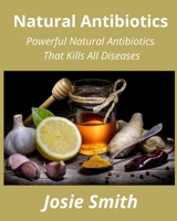 Natural Antibiotics: Powerful Natural Antibiotics That Kills All Diseases null Book Cover