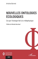 Nouvelles ontologies écologiques: Ce que l'écologie fait à la métaphysique (Ouverture Philosophique) (French Edition) 2336478803 Book Cover