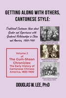 Getting Along With Others, Cantonese Style: Traditional Cantonese Ideas about Gender and Experiences with Gendered Relationships in China and America, 1800-1900: The Gum-Shaan Chronicles: Volume 2 163937163X Book Cover