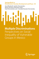 Multiple Discriminations: Perspectives on Social Inequality of Vulnerable Groups in Mexico (SpringerBriefs in Environment, Security, Development and Peace, 40) 3031858255 Book Cover