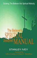 The Believer's Spiritual Development Manual: Growing the Believer Into Spiritual Maturity 0989827674 Book Cover