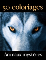 50 coloriages animaux mystères: Coloriages Magiques - Mystères - Livre de Coloriage - Mon cahier de coloriages magiques (French Edition) B08HJ5DKKG Book Cover
