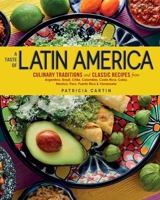 A Taste of Latin America: Culinary Traditions and Classic Recipes from Argentina, Brazil, Chile, Colombia, Costa Rica, Cuba, Mexico, Peru, Puerto Rico & Venezuela 1623545218 Book Cover