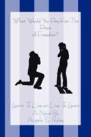 What Would You Pay For The Price of Freedom?: Learn To Live or Live To Learn 1425929885 Book Cover