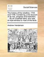 The History of the Rebellion, 1745 and 1746 1021269638 Book Cover