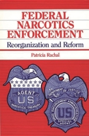 Federal Narcotics Enforcement: Reorganization and Reform 0865690898 Book Cover