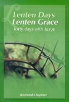 Lenten Days, Lenten Grace: Forty Days With Jesus 0819844918 Book Cover