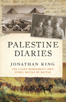 Palestine Diaries: the light horsemen’s own story, battle by battle 1947534211 Book Cover