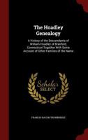 The Hoadley Genealogy: A History of the Descendants of William Hoadley of Branford, Connecticut Together With Some Account of Other Families of the Name 1015501109 Book Cover