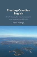Creating Canadian English: The Professor, the Mountaineer, and a National Variety of English 1108708757 Book Cover
