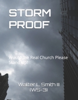 STORM PROOF: Would the Real Church Please Stand Up! (ON THE ROAD TO DESTINY) B0FLF3X88H Book Cover