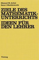 Ziele Des Mathematikunterrichts Ideen Fur Den Lehrer: Ideen Fur D. Lehrer 3528085150 Book Cover
