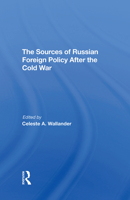The Sources of Russian Foreign Policy After the Cold War (John M Olin Critical Issues Series) 0813328330 Book Cover