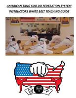 American Tang Soo Do Federation System: Instructors White Belt Teaching Guide 1979170703 Book Cover