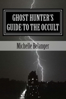 Ghost Hunter's Guide to the Occult 1490567496 Book Cover