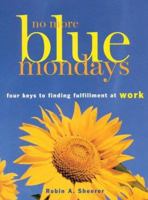 No More Blue Mondays: Four Keys to Finding Fulfillment at Work 0891061312 Book Cover