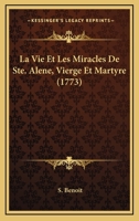 La Vie Et Les Miracles De Ste. Alene, Vierge Et Martyre (1773) 1104986116 Book Cover