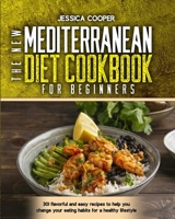 The New Mediterranean Diet Cookbook for Beginners: 301 flavorful and easy recipes to help you change your eating habits for a healthy lifestyle B091F3LJPG Book Cover