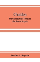 Chaldea from the Earliest Times to the Rise of Assyria 9353926572 Book Cover