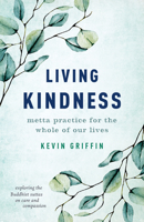 Living Kindness: Metta Practice for the Whole of Our Lives 164547125X Book Cover