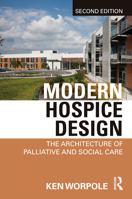 Modern Hospice Design: The Architecture of Palliative and Social Care 1032308133 Book Cover