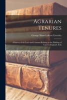 Agrarian Tenures; A Survey of the Laws and Customs Relating to the Holding of Land in England, Ireland, and Scotland and of the Reforms Therein During Recent Years 1018252347 Book Cover