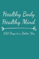 Healthy Body Healthy Mind: 100 Days to a Better You 1796329045 Book Cover