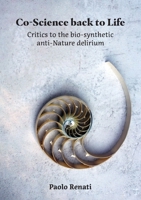 Co-Science back to Life: Critics to the bio-synthetic anti-Nature delirium 9464611332 Book Cover