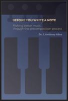 Before You Write a Note: Making Better Music Through the Precomposition Process B0DQ858NM6 Book Cover