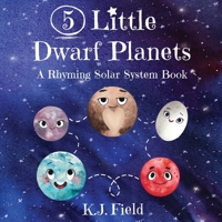5 Little Dwarf Planets: A Rhyming Solar System Book 1955815054 Book Cover
