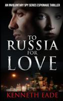 To Russia For Love 1512280526 Book Cover