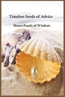 Timeless Seeds of Advice: Moses Pearls of Wisdom 1643545078 Book Cover