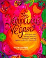 The Voluptuous Vegan: More Than 200 Sinfully Delicious Recipes for Meatless, Eggless, and Dairy-Free Meals 0609804898 Book Cover