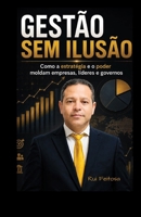 Gestão sem Ilusão: Como as estratégias moldam empresas, líderes e governos (Portuguese Edition) B0H7T898QJ Book Cover