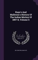 Kaye's and Malleson's History of the Indian Mutiny of 1857-8: Vol. 4 134299695X Book Cover