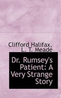 Dr. Rumsey's Patient: A Very Strange Story 1518892736 Book Cover