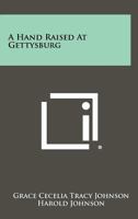 A Hand Raised at Gettysburg 1258513870 Book Cover