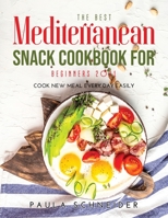 The Best Mediterranean Snack Cookbook for Beginners 2021: Cook New Meal Every Day Easily 1008939676 Book Cover