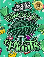 Vegans Coloring Book: Powered By Plants: A Fun colouring Gift Book For Vegan People For Relaxation With Humorous Veganism Sayings, Stress Re B08VYMSPSD Book Cover