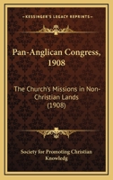 Pan-Anglican Congress, 1908: The Church's Missions in Non-Christian Lands 0548609187 Book Cover