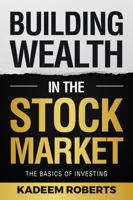 Building Wealth in the Stock Market: The Basics of Investing 1736469614 Book Cover