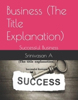 Business (The Title Explanation): Successful Business B0C5GJL47B Book Cover