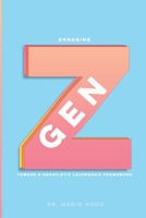 ENGAGING GEN Z: TOWARD A PARACLETIC LEADERSHIP FRAMEWORK B093RPTF5H Book Cover