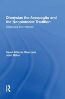 Dionysius the Areopagite and the Neoplatonist Tradition: Despoiling the Hellenes 1138619418 Book Cover