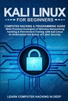 Kali Linux For Beginners: Computer Hacking & Programming Guide With Practical Examples Of Wireless Networking Hacking & Penetration Testing With Kali Linux To Understand The Basics Of Cyber security 1713404990 Book Cover